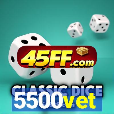 5500vet