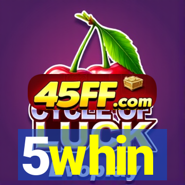 5whin