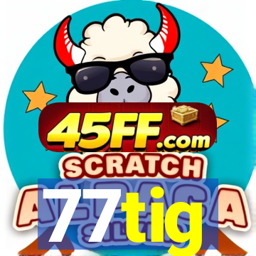 77tig