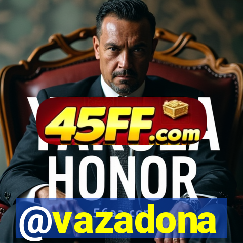@vazadona