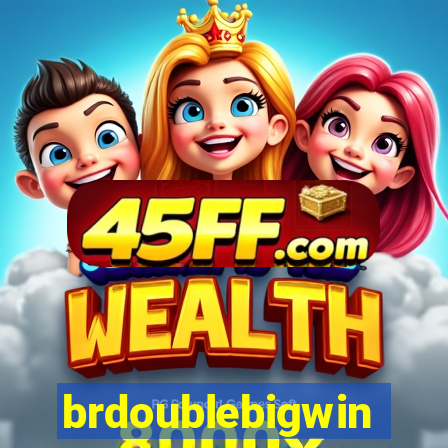 brdoublebigwin