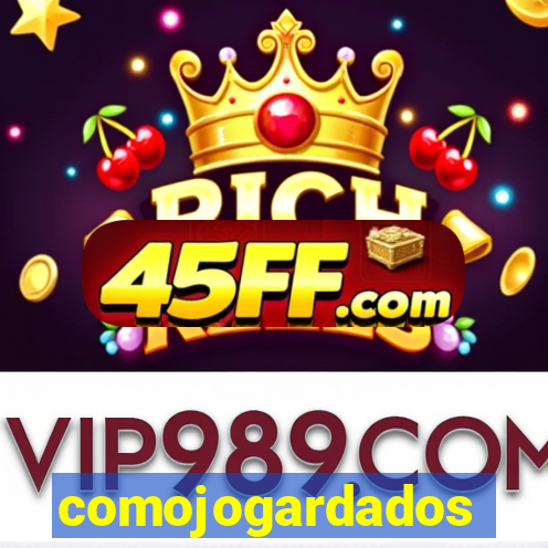 comojogardados