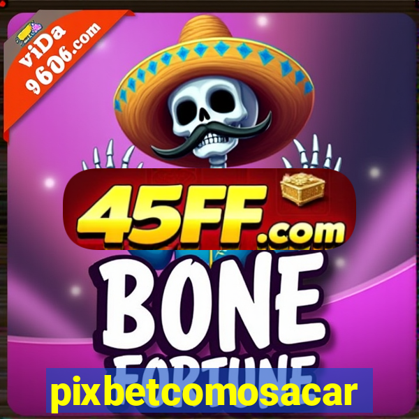pixbetcomosacar