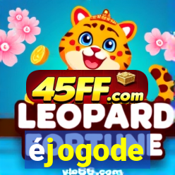 éjogode