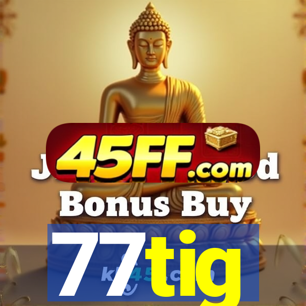 77tig