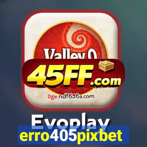erro405pixbet