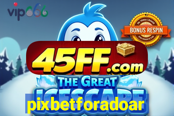 pixbetforadoar