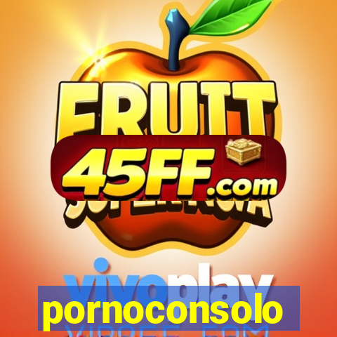 pornoconsolo