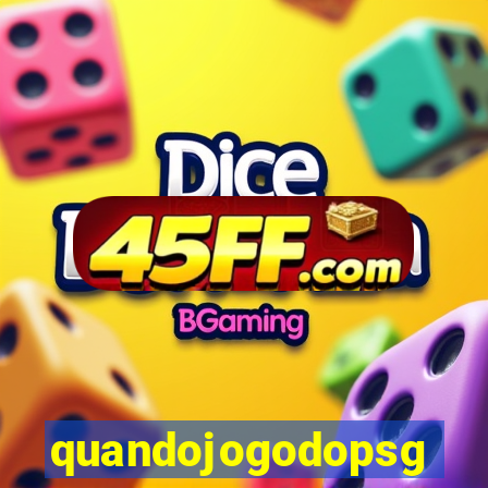 quandojogodopsg