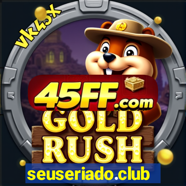 seuseriado.club